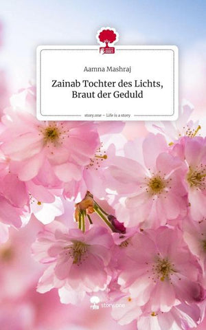 Zainab  Tochter des Lichts, Braut der Geduld. Life is a Story - story.one