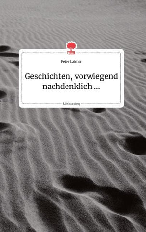 Geschichten, vorwiegend nachdenklich ... Life is a Story - story.one