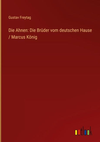 Die Ahnen: Die Brüder vom deutschen Hause / Marcus König