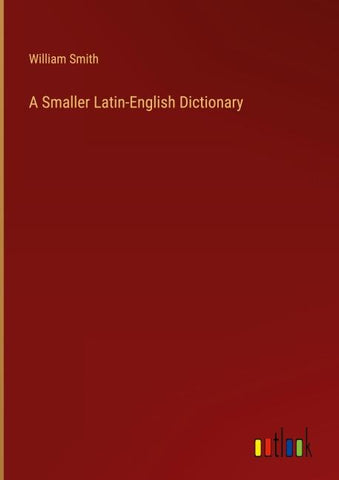A Smaller Latin-English Dictionary