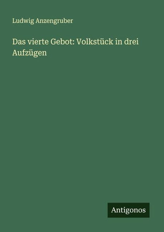 Das vierte Gebot: Volkstück in drei Aufzügen
