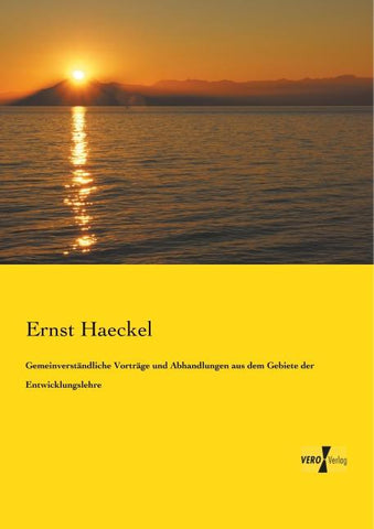 Gemeinverständliche Vorträge und Abhandlungen aus dem Gebiete der Entwicklungslehre