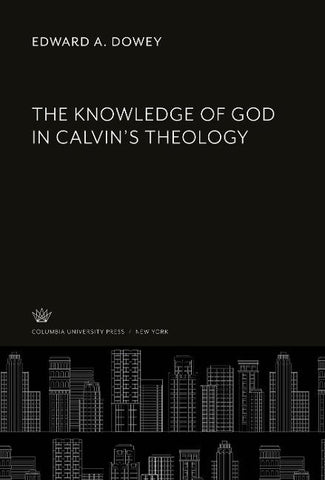 The Knowledge of God in Calvin'S Theology