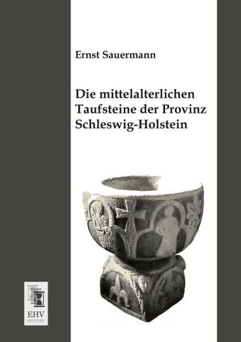 Die mittelalterlichen Taufsteine der Provinz Schleswig-Holstein
