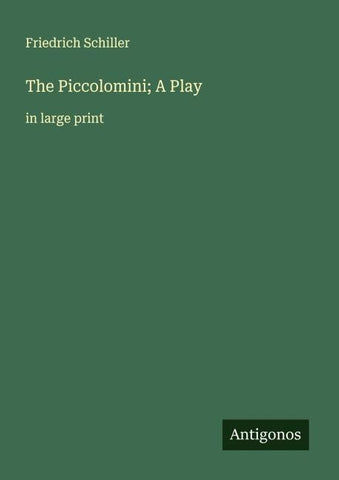 The Piccolomini; A Play