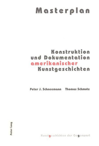 Masterplan - Konstruktion und Dokumentation amerikanischer Kunstgeschichten