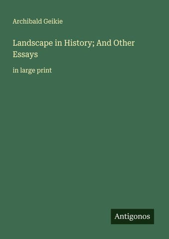 Landscape in History; And Other Essays