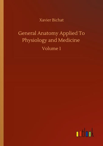 General Anatomy Applied To Physiology and Medicine