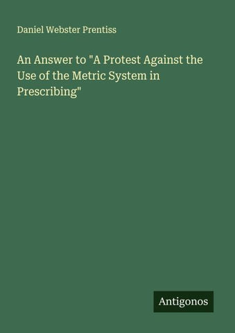 An Answer to "A Protest Against the Use of the Metric System in Prescribing"