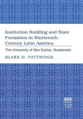 Institution Building and State Formation in Nineteenth-Century Latin America