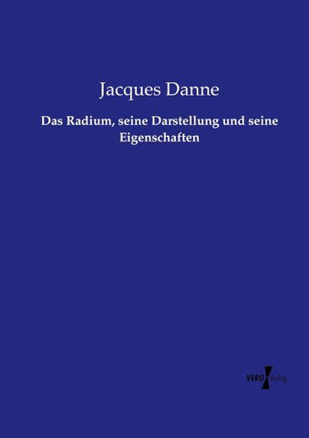 Das Radium, seine Darstellung und seine Eigenschaften