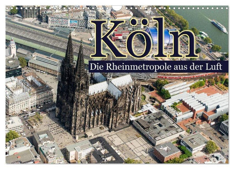 Köln - Die Rheinmetropole aus der Luft (Wandkalender 2026 DIN A3 quer), CALVENDO Monatskalender