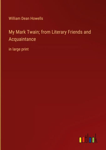 My Mark Twain; from Literary Friends and Acquaintance