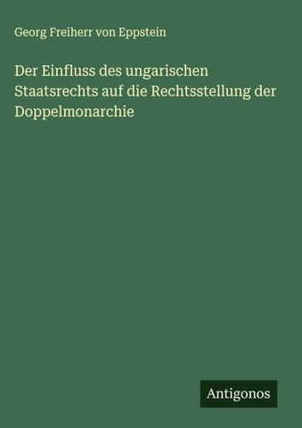 Der Einfluss des ungarischen Staatsrechts auf die Rechtsstellung der Doppelmonarchie
