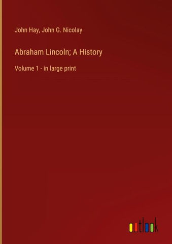 Abraham Lincoln; A History