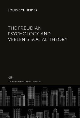 The Freudian Psychology and Veblen'S Social Theory