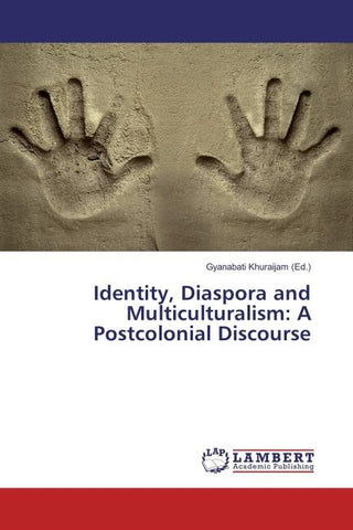 Identity, Diaspora and Multiculturalism: A Postcolonial Discourse