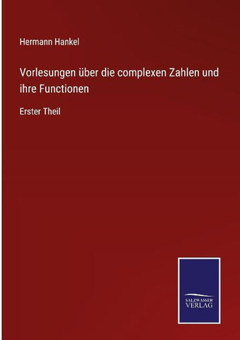 Vorlesungen über die complexen Zahlen und ihre Functionen