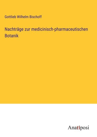 Nachträge zur medicinisch-pharmaceutischen Botanik