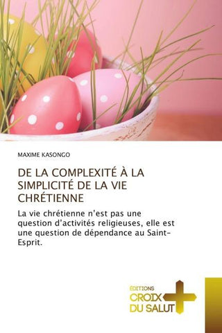 DE LA COMPLEXITÉ À LA SIMPLICITÉ DE LA VIE CHRÉTIENNE