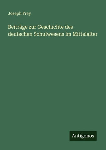 Beiträge zur Geschichte des deutschen Schulwesens im Mittelalter