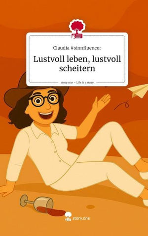 Lustvoll leben, lustvoll scheitern. Life is a Story - story.one
