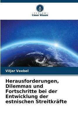 Herausforderungen, Dilemmas und Fortschritte bei der Entwicklung der estnischen Streitkräfte