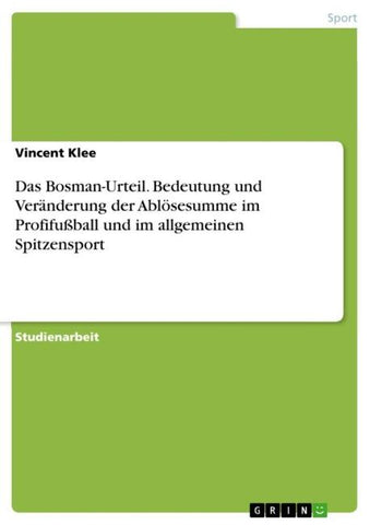 Das Bosman-Urteil. Bedeutung und Veränderung der Ablösesumme im Profifußball und im allgemeinen Spitzensport