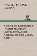 Citation and Examination of William Shakspeare, Euseby Treen, Joseph Carnaby, and Silas Gough, Clerk