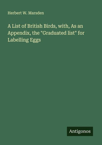 A List of British Birds, with, As an Appendix, the "Graduated list" for Labelling Eggs