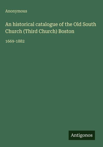 An historical catalogue of the Old South Church (Third Church) Boston