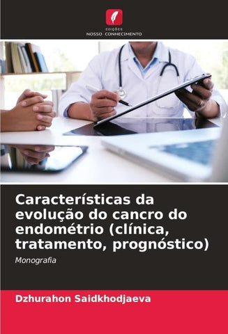 Características da evolução do cancro do endométrio (clínica, tratamento, prognóstico)
