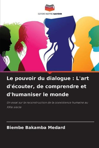 Le pouvoir du dialogue : L'art d'écouter, de comprendre et d'humaniser le monde