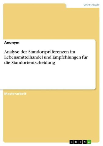 Analyse der Standortpräferenzen im Lebensmittelhandel und Empfehlungen für die Standortentscheidung