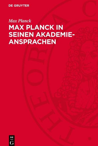 Max Planck in seinen Akademie-Ansprachen