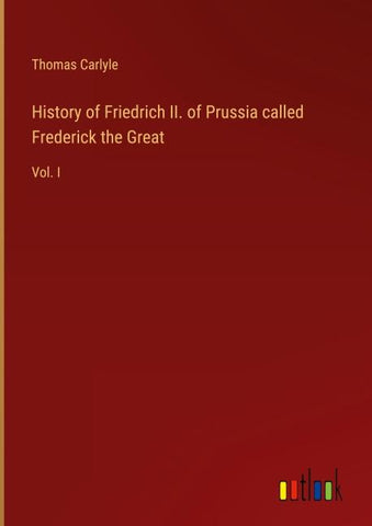 History of Friedrich II. of Prussia called Frederick the Great