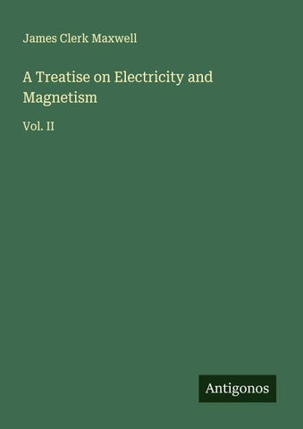 A Treatise on Electricity and Magnetism
