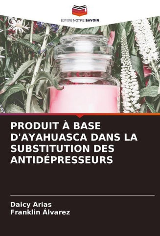 PRODUIT À BASE D'AYAHUASCA DANS LA SUBSTITUTION DES ANTIDÉPRESSEURS