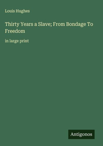 Thirty Years a Slave; From Bondage To Freedom