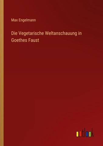 Die Vegetarische Weltanschauung in Goethes Faust