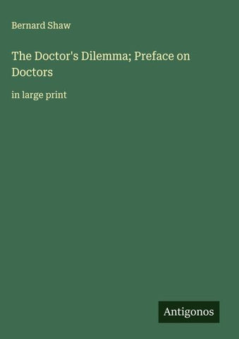 The Doctor's Dilemma; Preface on Doctors