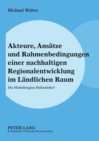 Akteure, Ansätze und Rahmenbedingungen einer nachhaltigen Regionalentwicklung im Ländlichen Raum