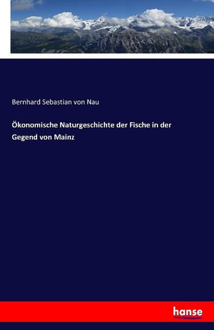 Ökonomische Naturgeschichte der Fische in der Gegend von Mainz