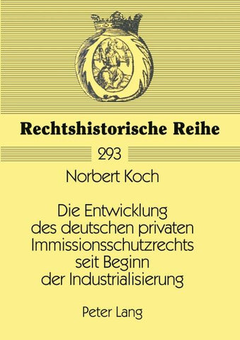 Die Entwicklung des deutschen privaten Immissionsschutzrechts seit Beginn der Industrialisierung