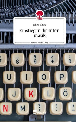 Einstieg in die  Informatik. Life is a Story - story.one