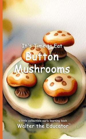 It's Time to Eat Button Mushrooms
