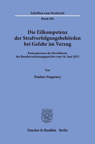 Die Eilkompetenz der Strafverfolgungsbehörden bei Gefahr im Verzug