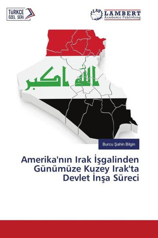Amerika'n¿n Irak ¿¿galinden Günümüze Kuzey Irak'ta Devlet ¿n¿a Süreci