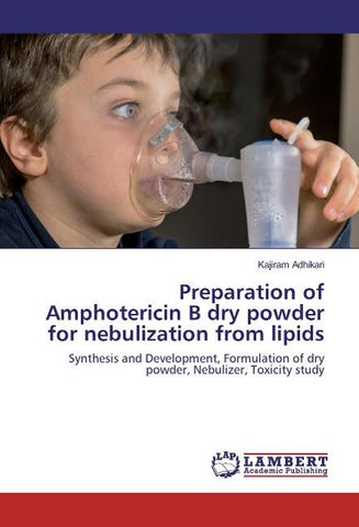 Preparation of Amphotericin B dry powder for nebulization from lipids