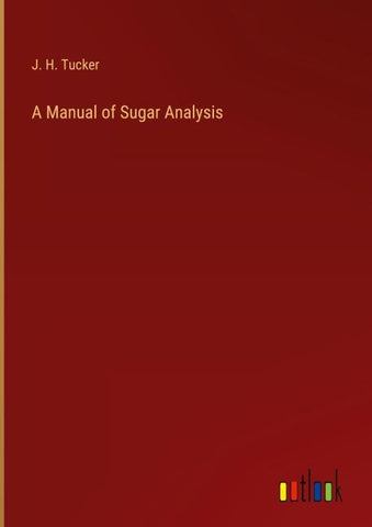 A Manual of Sugar Analysis